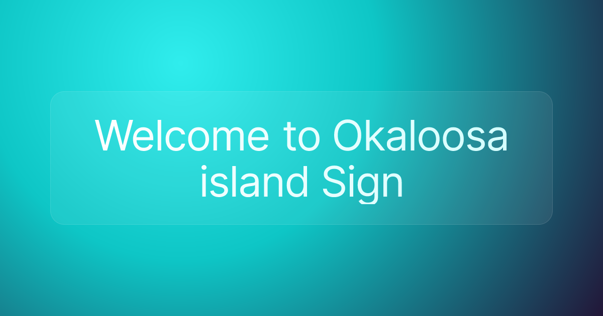 Welcome to Okaloosa island Sign