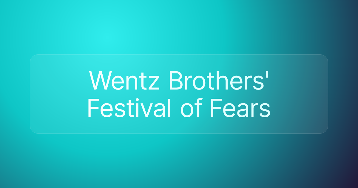 Wentz Brothers' Festival of Fears