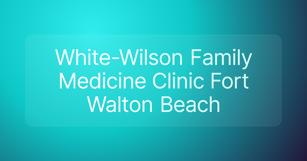 White-Wilson Family Medicine Clinic Fort Walton Beach