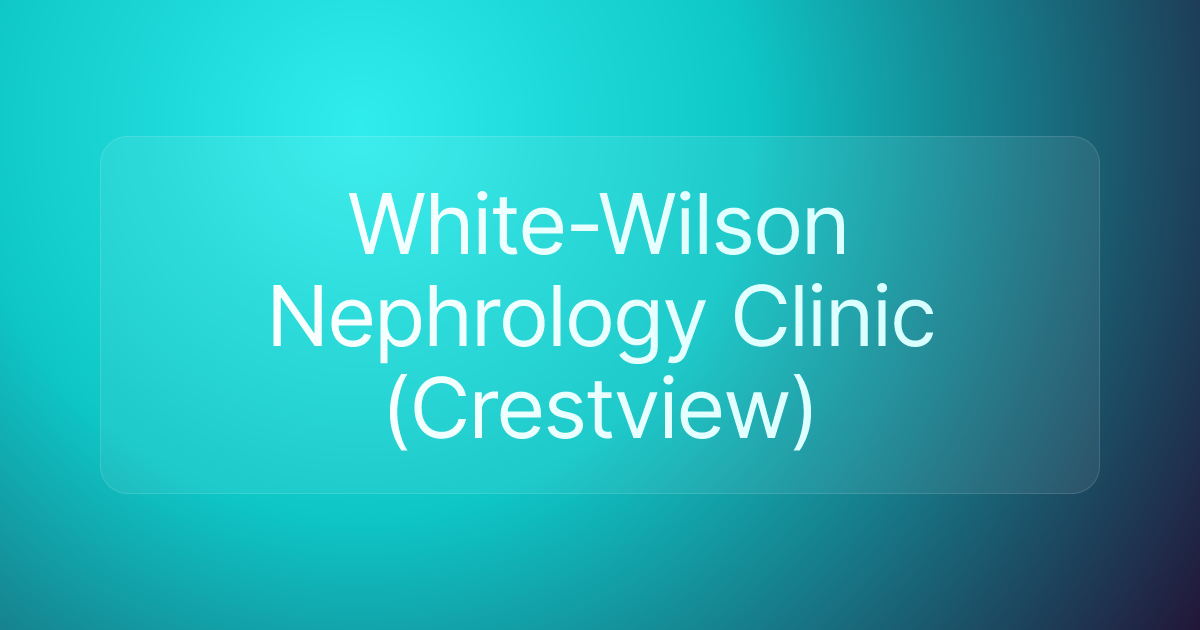 White-Wilson Nephrology Clinic (Crestview)