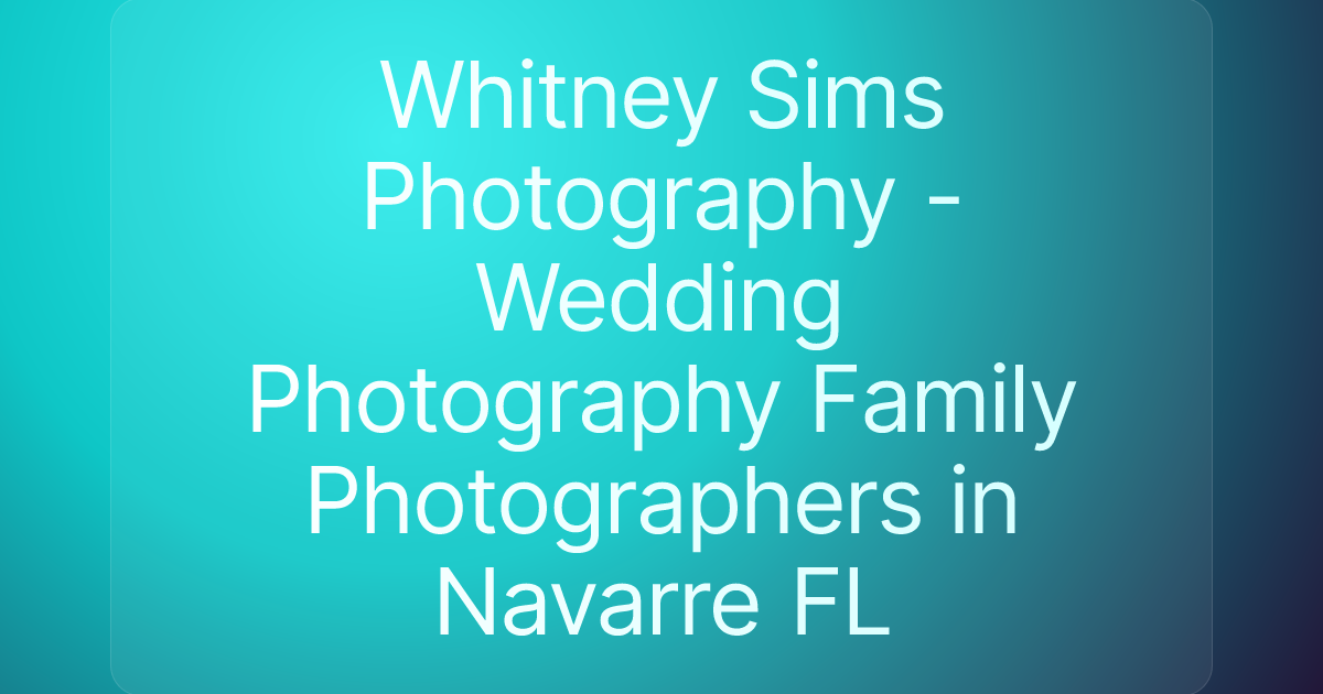 Whitney Sims Photography - Wedding Photography Family Photographers in Navarre FL