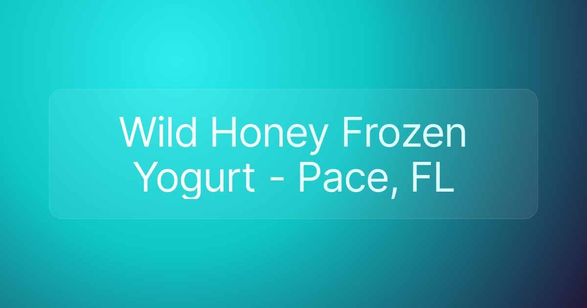 Wild Honey Frozen Yogurt - Pace, FL