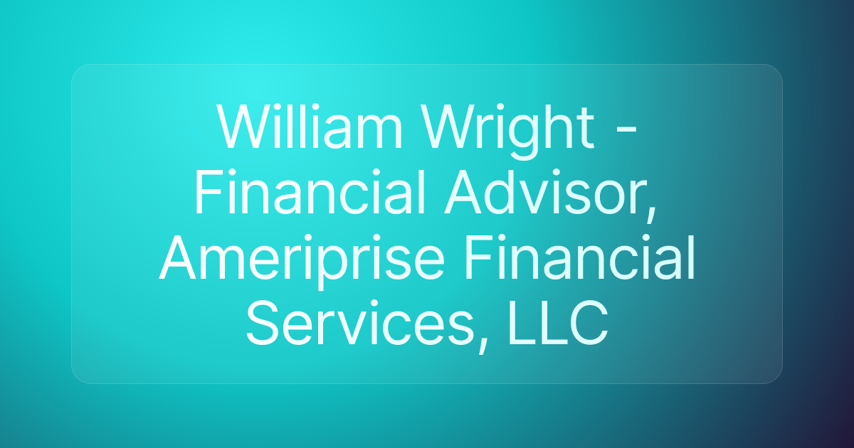 William Wright - Financial Advisor, Ameriprise Financial Services, LLC