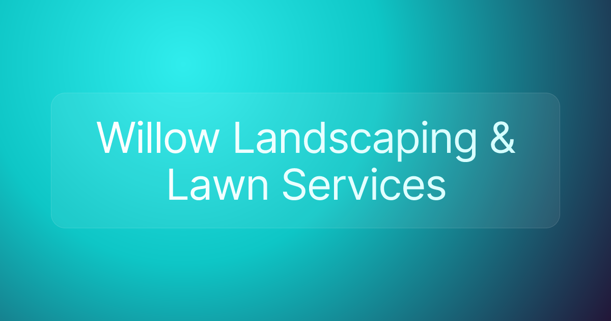 Willow Landscaping & Lawn Services