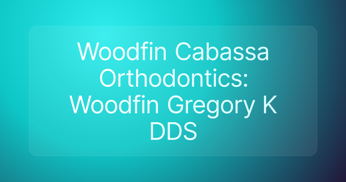 Woodfin Cabassa Orthodontics: Woodfin Gregory K DDS