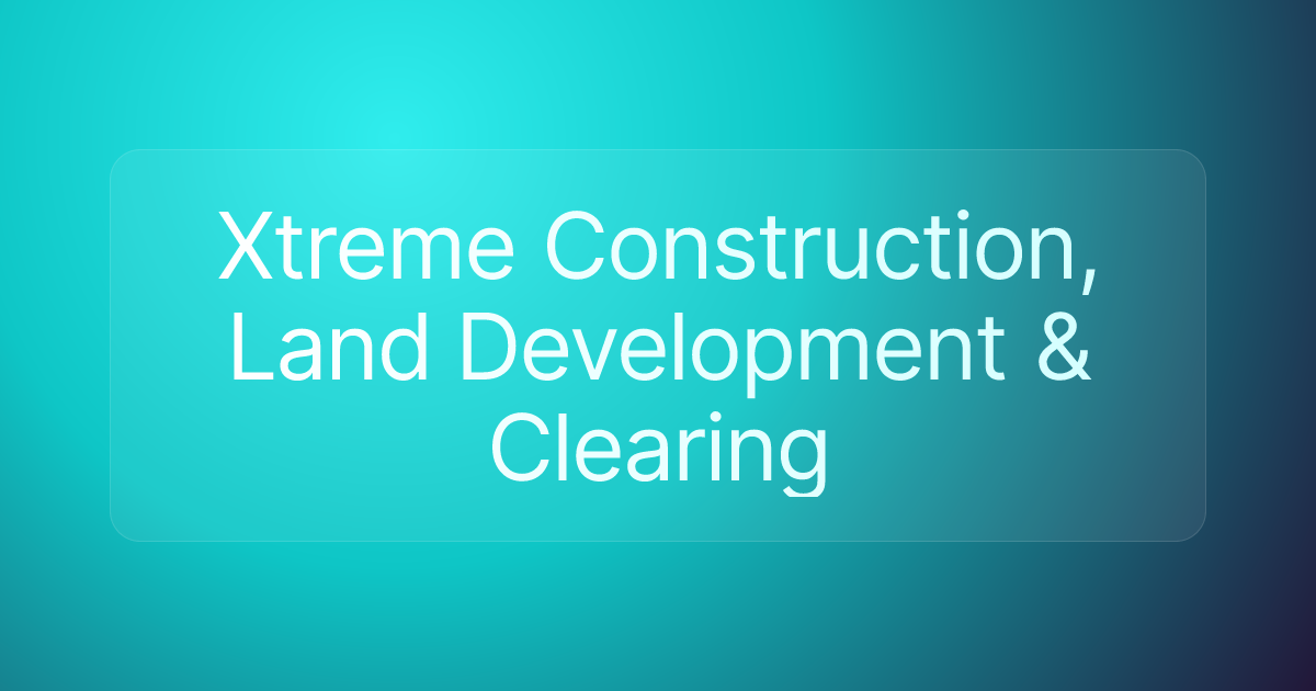 Xtreme Construction, Land Development & Clearing
