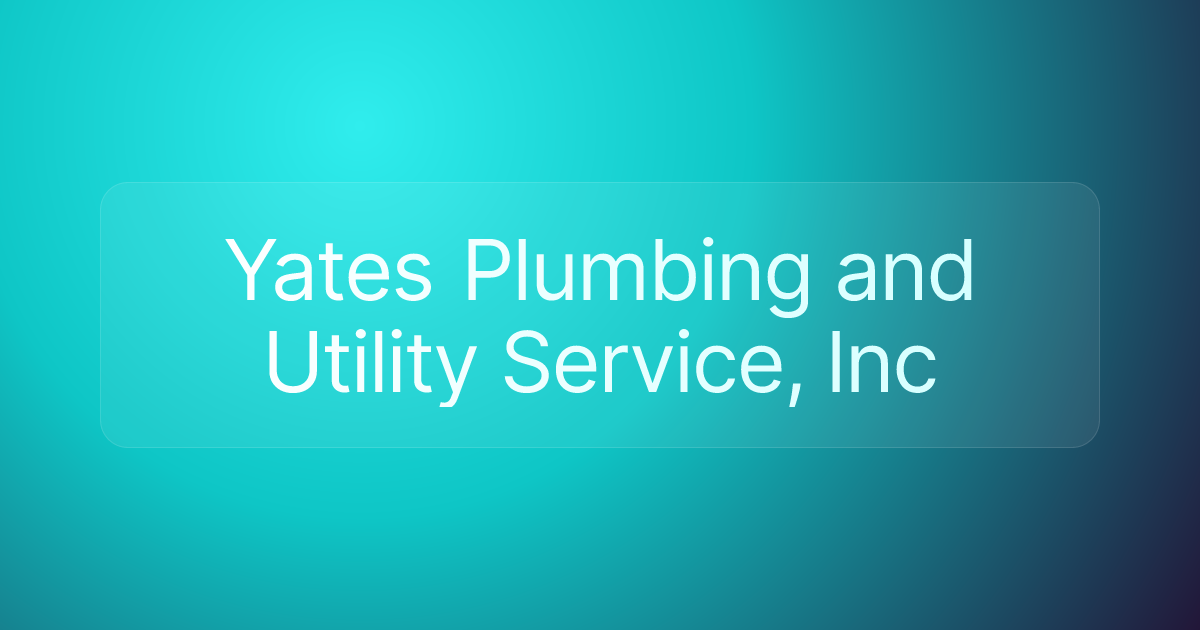 Yates Plumbing and Utility Service, Inc