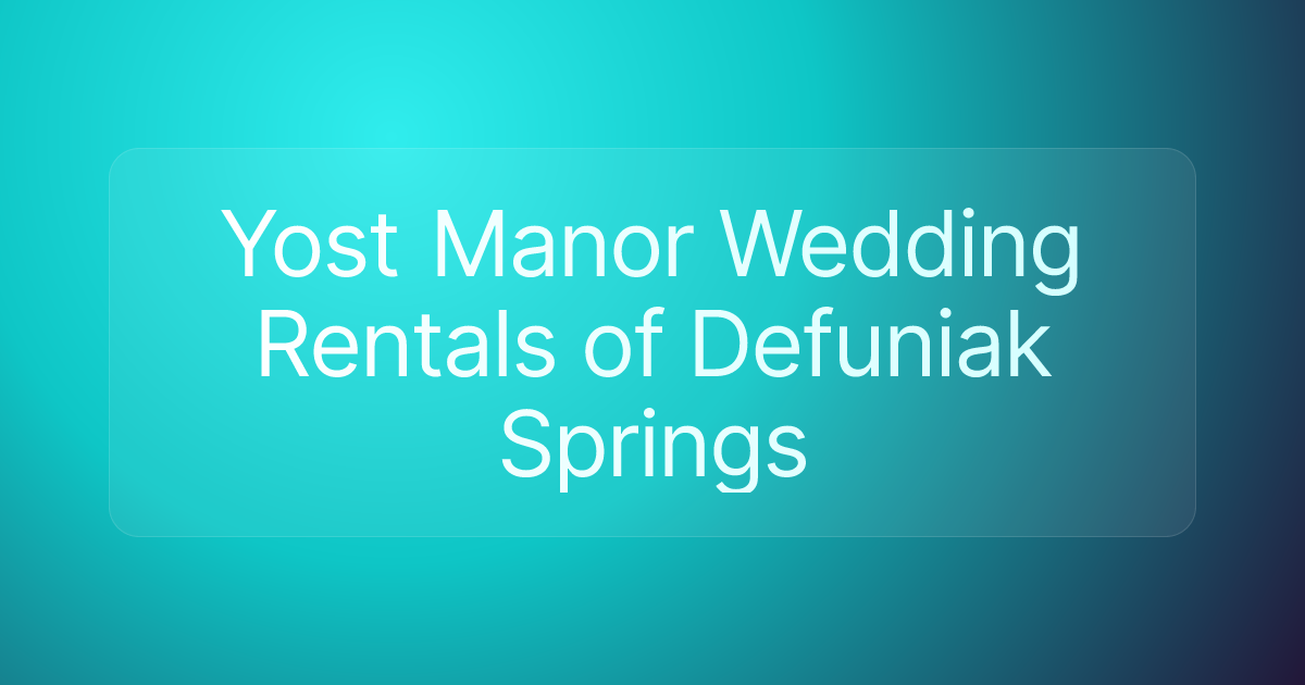 Yost Manor Wedding Rentals of Defuniak Springs