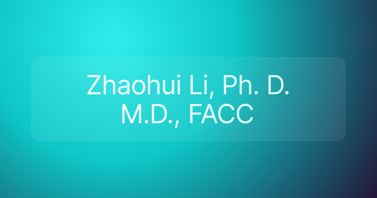 Zhaohui Li, Ph. D. M.D., FACC