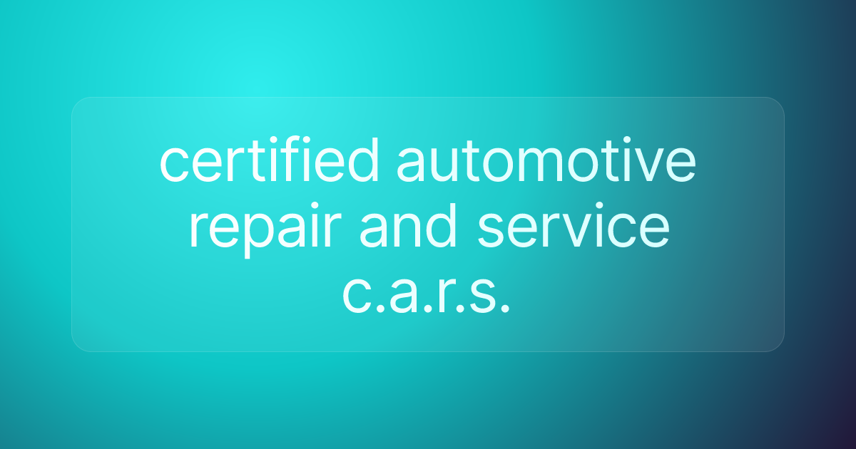 certified automotive repair and service c.a.r.s.