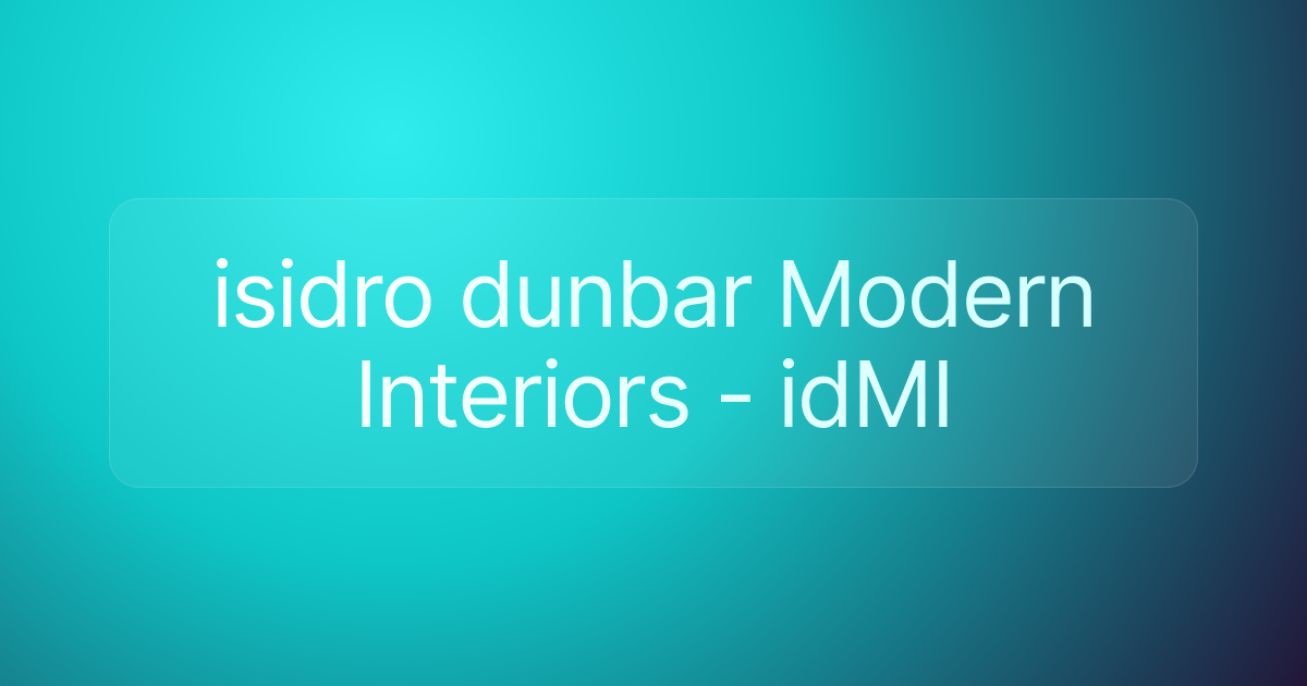 isidro dunbar Modern Interiors - idMI